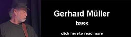 Gerhard Mller - bass and backgroundvocals, click on banner to read more